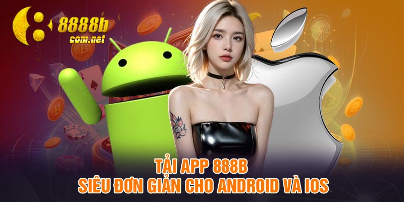 Tải app 888B siêu đơn giản cho Android và IOS